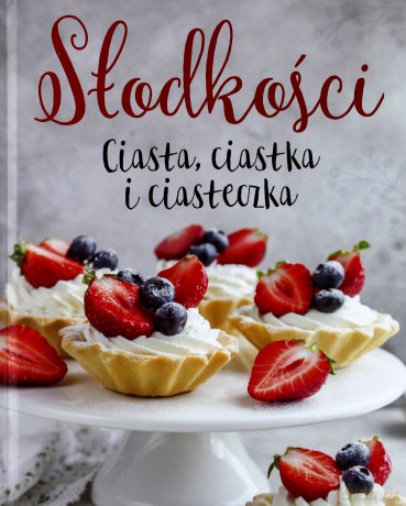 Słodkości, ciasta, ciastka i ciasteczka [KSIĄŻKA]