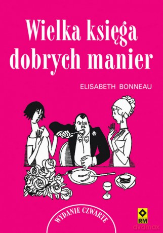 Wielka księga dobrych manier - Elisabeth Bonneau [KSIĄŻKA]