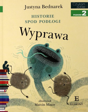 Wyprawa. Historie spod podłogi (Tom 2) Czytam sobie Poziom 2 - Justyna Bednarek [KSIĄŻKA]