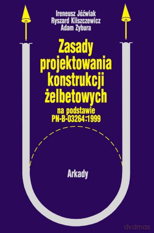 Zasady projektowania. Konstrukcji żelbetowych - Ireneusz Grabiec [KSIĄŻKA]
