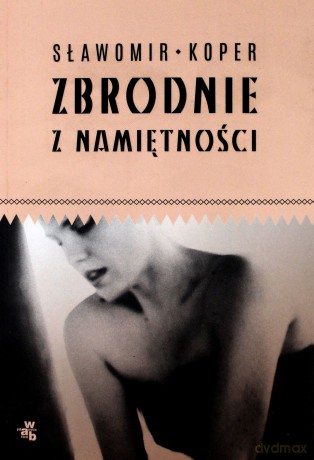 Zbrodnie z namiętności - Sławomir Koper [KSIĄŻKA]