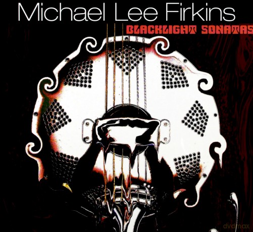 Michael Lee Firkins: Blacklight Sonatas (digipack) [CD]