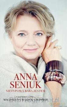 Anna Seniuk. Nietypowa baba jestem - Anna Seniuk Magdalena Małecka [KSIĄŻKA]