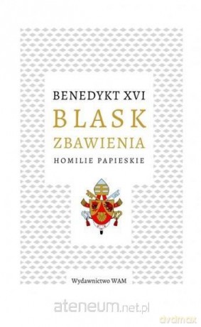 Blask zbawienia. Homilie papieskie - Benedykt XVI [KSIĄŻKA]
