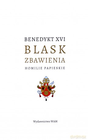 Blask zbawienia. Homilie papieskie - Benedykt XVI [KSIĄŻKA]