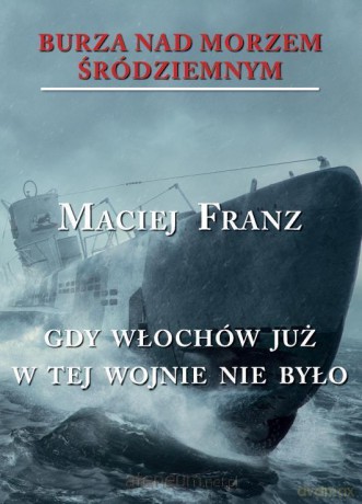 Burza nad Morzem Śródziemnym (Tom 5) Gdy Włochów - Maciej Franz [KSIĄŻKA]