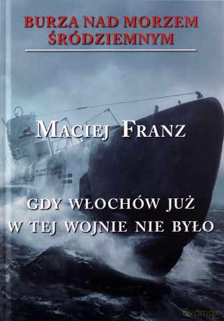 Burza nad Morzem Śródziemnym (Tom 5) Gdy Włochów - Maciej Franz [KSIĄŻKA]