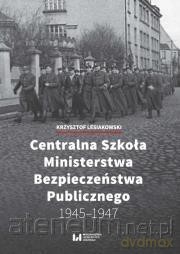 Centralna Szkoła Ministerstwa Bezpieczeństwa - Krzysztof Lesiakowski [KSIĄŻKA]