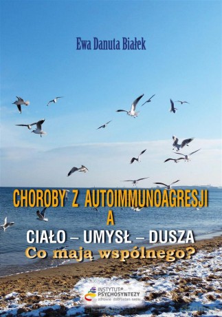Choroby z autoimmunoagresji a ciało-umysł-dusza - Danuta Białek [KSIĄŻKA]