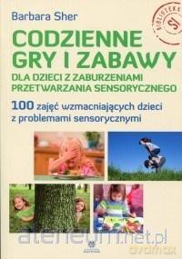 Codzienne gry i zabawy dla dzieci z zaburzeniami - Barbara Sher [KSIĄŻKA]