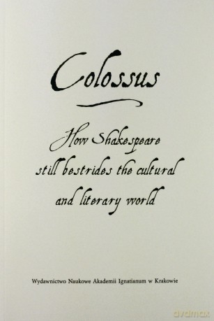 Colossus. How Shakespeare still bestrides [KSIĄŻKA]