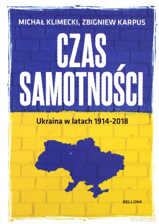 Czas samotności. Ukraina i Ukraińcy - Michał Klimecki, Zbigniew Karpus [KSIĄŻKA]