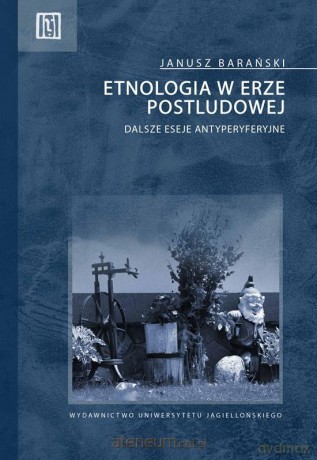 Etnologia w erze postludowej - Janusz Barański [KSIĄŻKA]