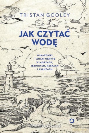 Jak czytać wodę. Wskazówki i znaki... - Tristan Gooley [KSIĄŻKA]