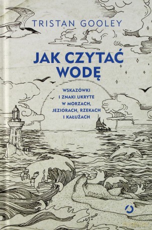 Jak czytać wodę. Wskazówki i znaki... - Tristan Gooley [KSIĄŻKA]