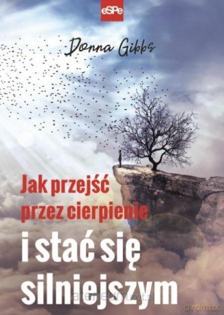 Jak przejść przez cierpienie i stać się - Donna Gibbs [KSIĄŻKA]