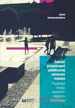 Jakość przestrzeni publicznej centrum miasta - Anna Wojnarowska [KSIĄŻKA]