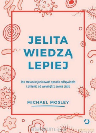 Jelita wiedzą lepiej. Jak zrewolucjonizować - Michael Mosley [KSIĄŻKA]