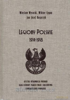 Legiony Polskie 1914-1918 - Wiesław Wysocki, Wiktor Cygan, Jan Józef Kasprzyk [KSIĄŻKA]