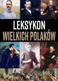 Leksykon wielkich Polaków - J. Uhma, K. Ulanowski [KSIĄŻKA]