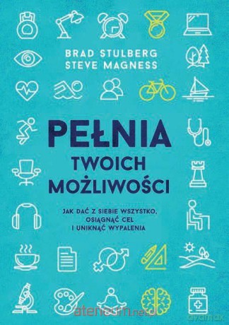 Pełnia twoich możliwości - Brad Stulberg, Steve Magness [KSIĄŻKA]