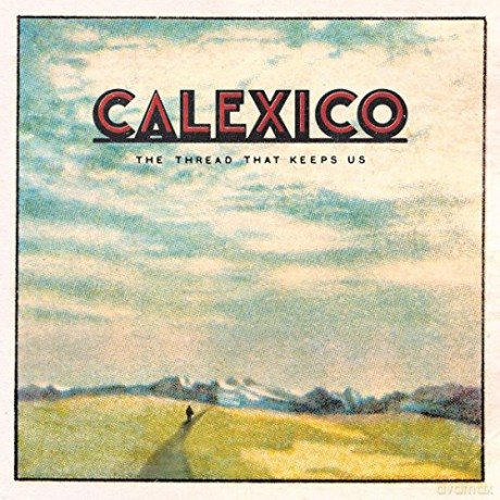 Calexico: The Thread That Keeps Us [CD]
