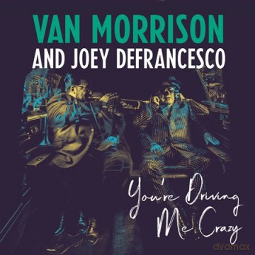 Van Morrison & Joey DeFrance: You're Driving Me Crazy [CD]