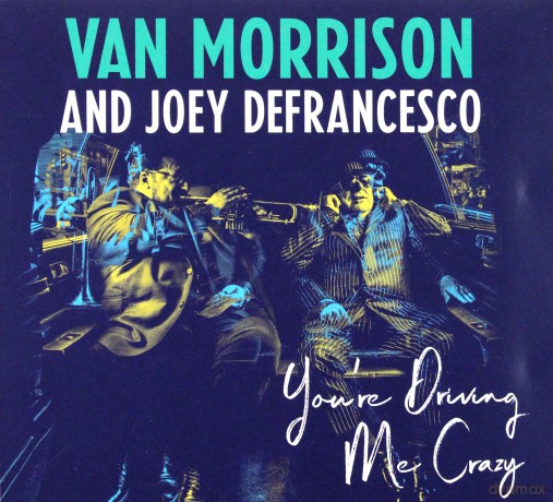 Van Morrison & Joey DeFrance: You're Driving Me Crazy [CD]