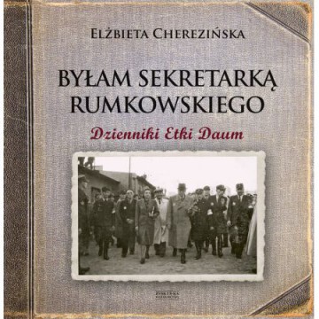 Byłam sekretarką Rumkowskiego. Dzienniki Etki Daum - Elżbieta Cherezińska [KSIĄŻKA]