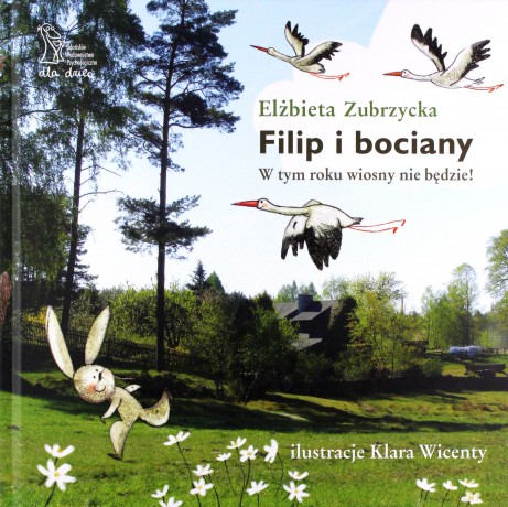 Filip i bociany. W tym roku wiosny nie będzie! - Elżbieta Zubrzycka [KSIĄŻKA]