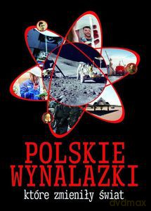 Polskie wynalazki, które zmieniły świat - Jarosław Górski [KSIĄŻKA]