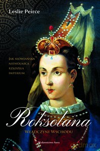 Roksolana. Władczyni Wschodu - Leslie Peirce [KSIĄŻKA]