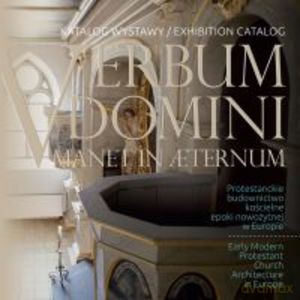 Verbum Domini. Manet in Aeternum Protestanckie budownictwo kościelne XVI-XVIII wieku w Europie [KSIĄŻKA]