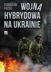 Wojna hybrydowa na Ukrainie - Bogusław Pacek [KSIĄŻKA]