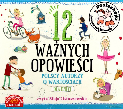12 ważnych opowieści. Polscy autorzy o wartościach dla dzieci. Posłuchajki [AUDIOBOOK]