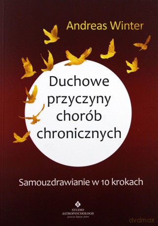 Duchowe przyczyny chorób chronicznych samouzdrawianie w 10 krokach - Andreas Winter [KSIĄŻKA]