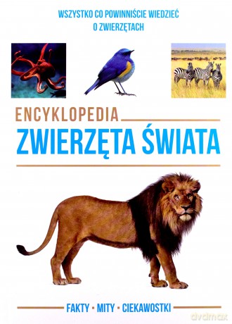 Encyklopedia zwierzęta świata. Wszystko co powinniście wiedzieć o zwierzętach [KSIĄŻKA]