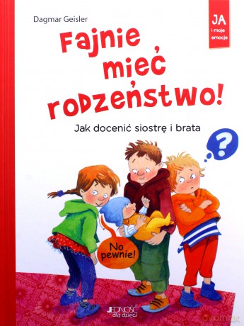 Fajnie mieć rodzeństwo. Jak docenić siostrę i brata - Geisler Dagmar [KSIĄŻKA]