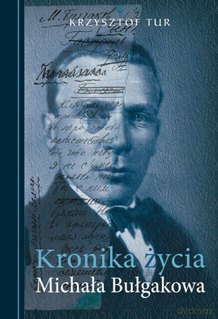 Kronika życia Michała Bułgakowa - Krzysztof Tur [KSIĄŻKA]