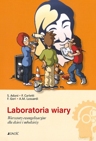Laboratoria wiary. Warsztaty ewangelizacyjne dla dzieci i młodzieży [KSIĄŻKA]