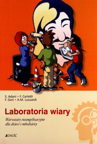 Laboratoria wiary. Warsztaty ewangelizacyjne dla dzieci i młodzieży [KSIĄŻKA]