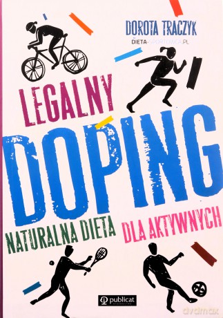 Legalny doping. Naturalna dieta dla aktywnych - Dorota Traczyk [KSIĄŻKA]