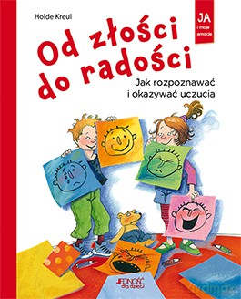 Od złości do radości. Jak rozpoznawać i okazywać uczucia - Holde Kreul [KSIĄŻKA]