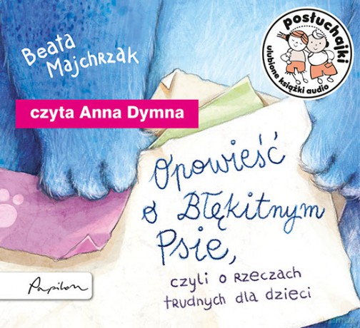 Opowieść o błękitnym psie czyli o rzeczach trudnych dla dzieci. Posłuchajki - Beata Majchrzak [AUDIOBOOK]
