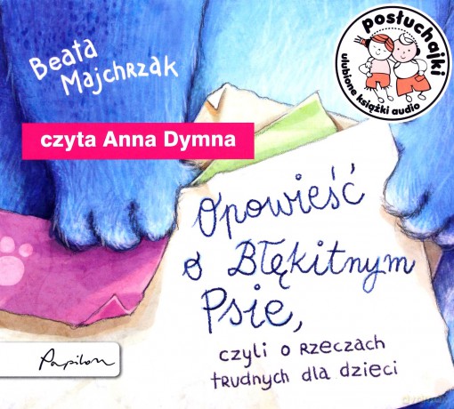 Opowieść o błękitnym psie czyli o rzeczach trudnych dla dzieci. Posłuchajki - Beata Majchrzak [AUDIOBOOK]