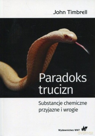 Paradoks trucizn. Substancje chemiczne przyjazne i wrogie - John Timbrell [KSIĄŻKA]