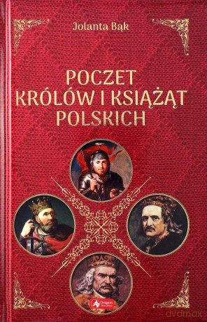 Poczet królów i książąt polskich - Jolanta Bąk [KSIĄŻKA]
