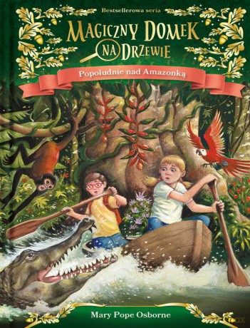 Popołudnie nad Amazonką. Magiczny domek na drzewie - Mary Pope Osborne [KSIĄŻKA]