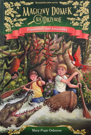 Popołudnie nad Amazonką. Magiczny domek na drzewie - Mary Pope Osborne [KSIĄŻKA]