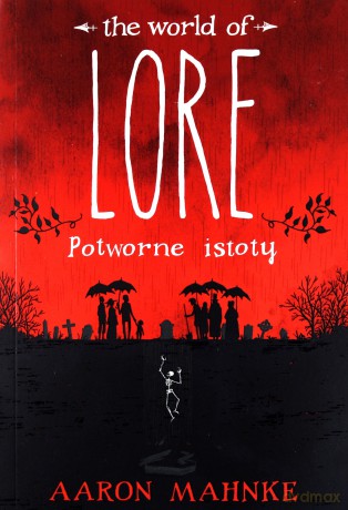Potworne istoty. The world of lore - Aaron Mahnke [KSIĄŻKA]